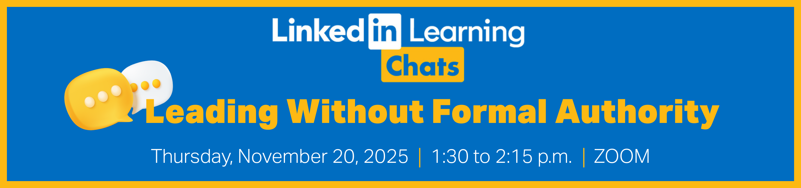 Register for LinkedIn Learning Chats, Leading Without Formal Authority, Thursday, November 20, 2025, from 1:30 to 2:10 p.m., Zoom