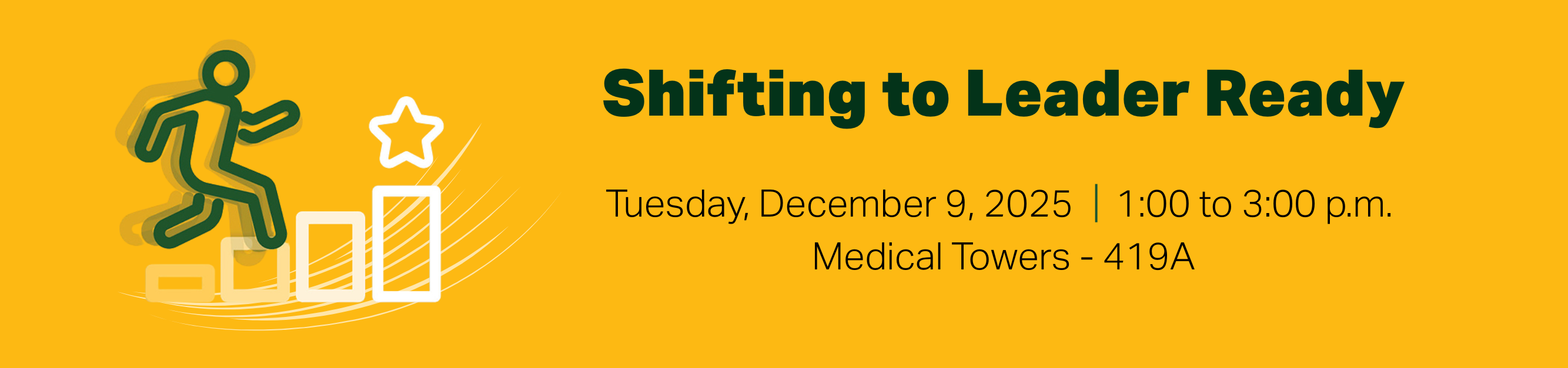 Register for Shifting to Leader Ready, Tuesday, December 9, 2025, from 1:00 to 3:00 p.m., Medical Towers, 419A