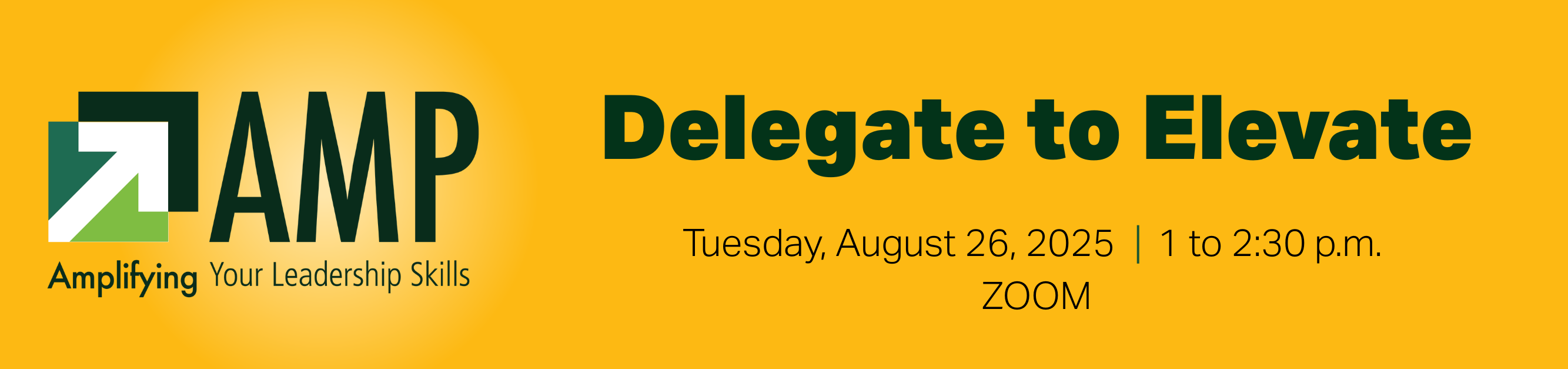 Register for AMP: Delegate to Elevate, Tuesday, August 26, 2025, 1 p.m. to 2:30 p.m., Zoom