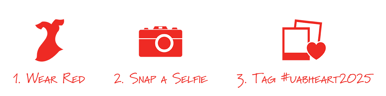 Step 1: Wear Red. Step 2: Snap a Selfie. Step 3: Tag #UABheart2025.